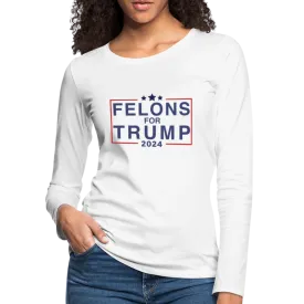 Felons for Trump 2024 Women's Premium Long Sleeve T-Shirt