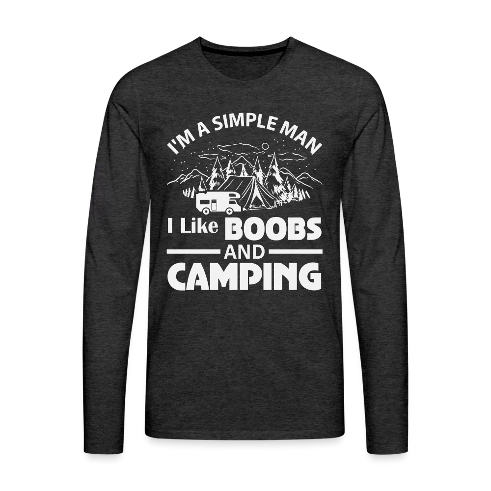 I'm A Simple Man I Like Boobs and Camping : Premium Long Sleeve T-Shirt