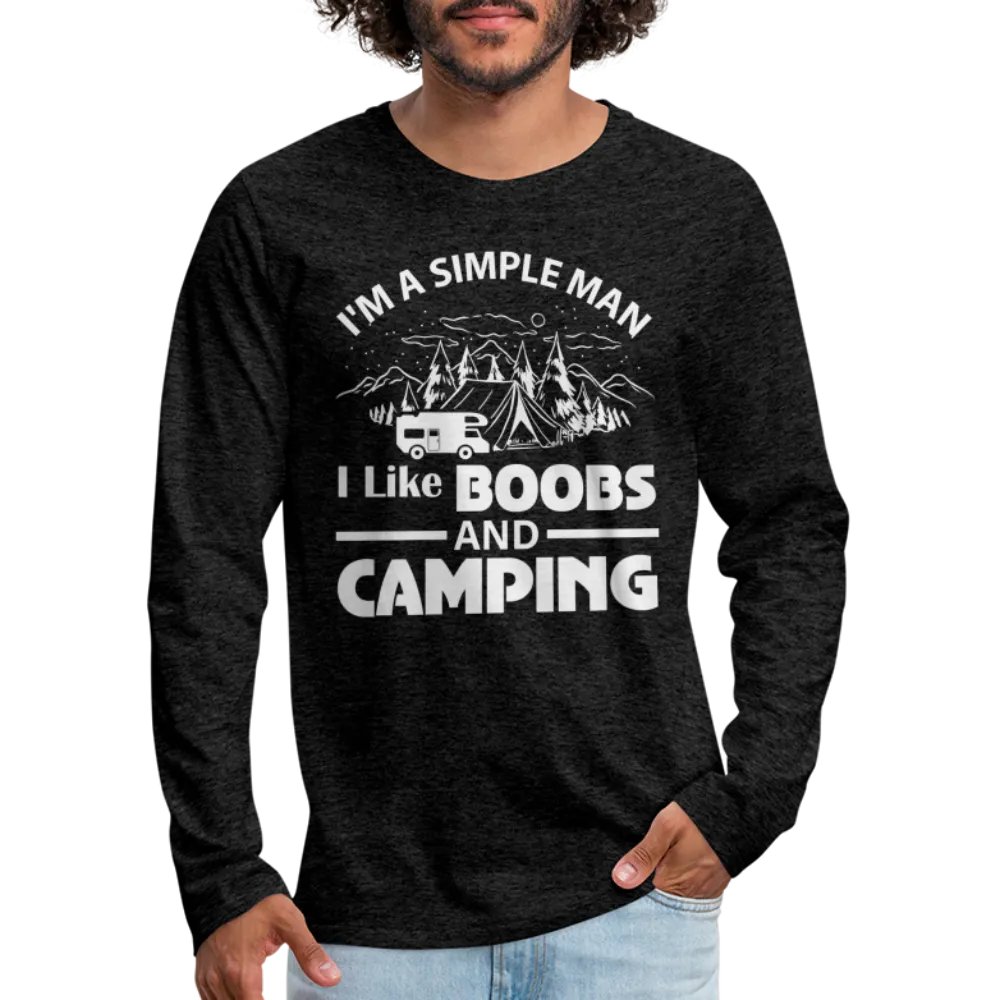 I'm A Simple Man I Like Boobs and Camping : Premium Long Sleeve T-Shirt