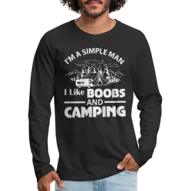 I'm A Simple Man I Like Boobs and Camping : Premium Long Sleeve T-Shirt