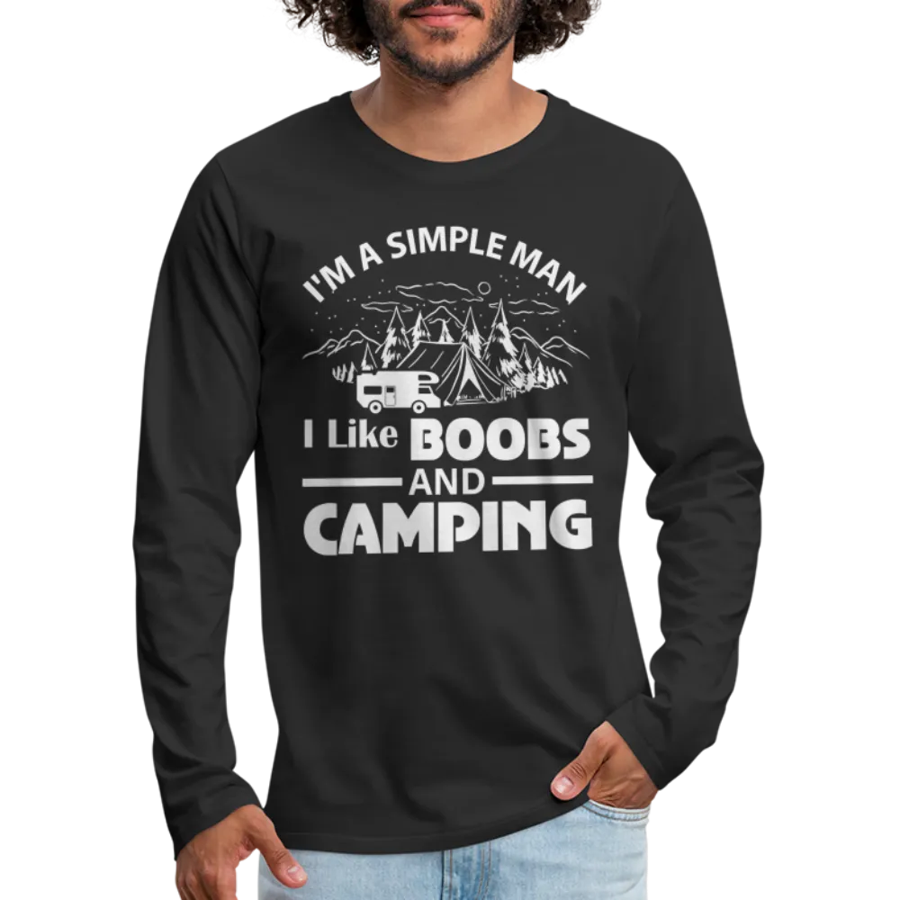 I'm A Simple Man I Like Boobs and Camping : Premium Long Sleeve T-Shirt