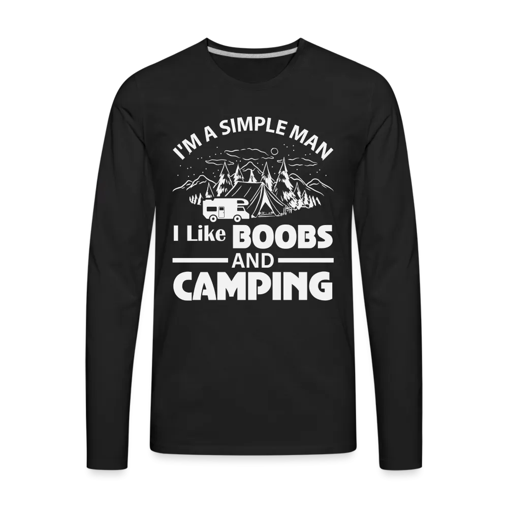 I'm A Simple Man I Like Boobs and Camping : Premium Long Sleeve T-Shirt